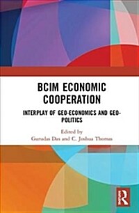 BCIM Economic Cooperation : Interplay of Geo-economics and Geo-politics (Hardcover)