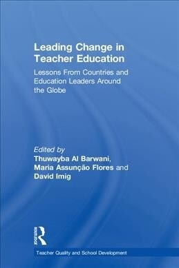 Leading Change in Teacher Education : Lessons from Countries and Education Leaders around the Globe (Hardcover)