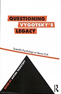 Questioning Vygotskys Legacy : Scientific Psychology or Heroic Cult (Paperback)