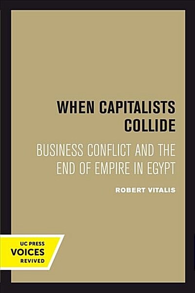 When Capitalists Collide: Business Conflict and the End of Empire in Egypt (Paperback)