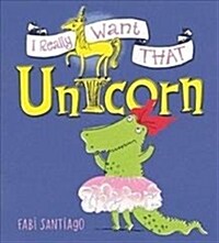 I Really Want That Unicorn (Hardcover)