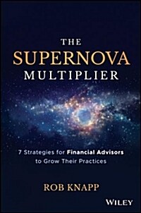 The Supernova Multiplier: 7 Strategies for Financial Advisors to Grow Their Practices (Hardcover)