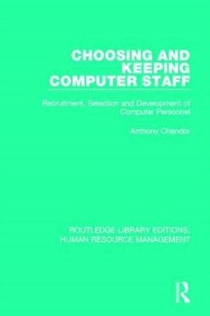 Choosing and Keeping Computer Staff : Recruitment, Selection and Development of Computer Personnel (Paperback)