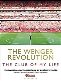 The Wenger Revolution : The Club of My Life (Hardcover)