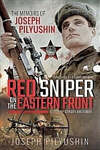 Red Sniper on the Eastern Front : The Memoirs of Joseph Pilyushin (Paperback)