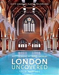 London Uncovered (New Edition) : More than Sixty Unusual Places to Explore (Hardcover, Revised Edition)