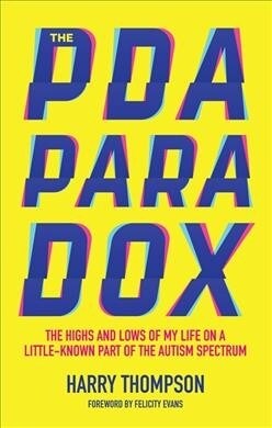 The PDA Paradox : The Highs and Lows of My Life on a Little-Known Part of the Autism Spectrum (Paperback)