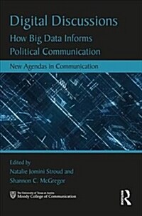 Digital Discussions: How Big Data Informs Political Communication (Paperback)