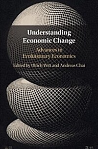 Understanding Economic Change : Advances in Evolutionary Economics (Hardcover)