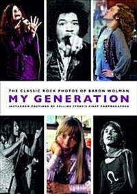 My Generation : The Classic Rock Photos of Baron Wolman: Instagram Postings of Rolling Stones First Photographer (Paperback)