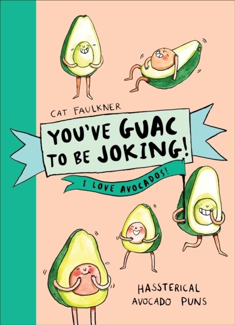 You’ve Guac to be Joking! I love Avocados (Hardcover)