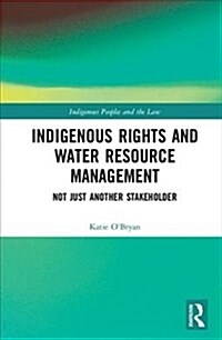 Indigenous Rights and Water Resource Management: Not Just Another Stakeholder (Hardcover)