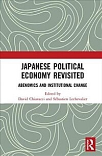 Japanese Political Economy Revisited : Abenomics and Institutional Change (Hardcover)
