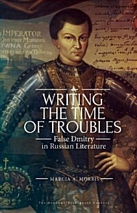 Writing the Time of Troubles: False Dmitry in Russian Literature (Hardcover)