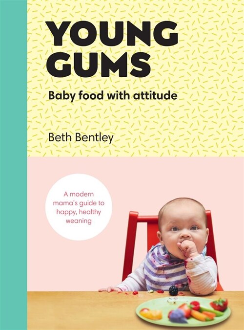 Young Gums: Baby Food with Attitude : A Modern Mama’s Guide to Happy, Healthy Weaning (Hardcover)