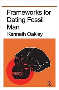 FRAMEWORKS FOR DATING FOSSIL MAN (Hardcover)