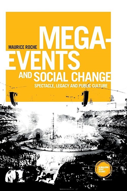 Mega-Events and Social Change : Spectacle, Legacy and Public Culture (Paperback)