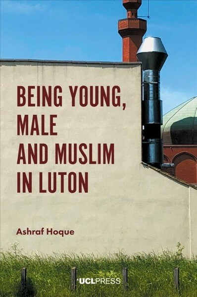 Being Young, Male and Muslim in Luton (Paperback)