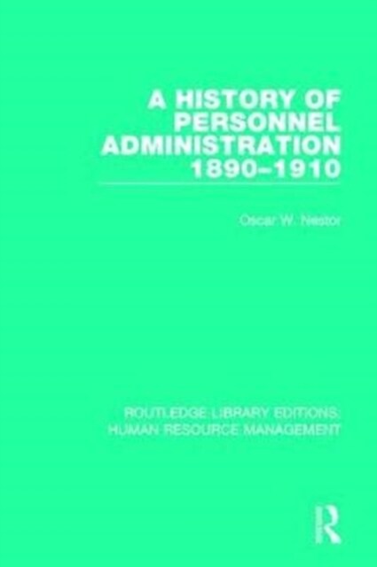 A History of Personnel Administration 1890-1910 (Paperback)