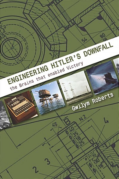 Engineering Hitlers Downfall : the Brains that Enabled Victory (Paperback)