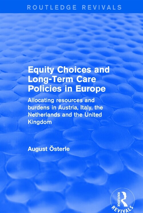 Equity Choices and Long-Term Care Policies in Europe : Allocating Resources and Burdens in Austria, Italy, the Netherlands and the United Kingdom (Paperback)