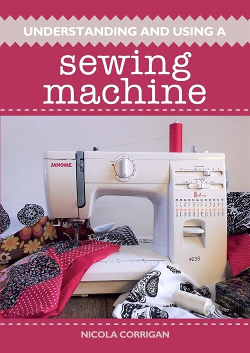 Understanding and Using A Sewing Machine (Paperback)