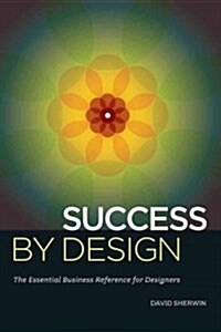 Success by Design: The Essential Business Reference for Designers (Paperback)
