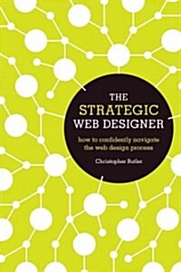 The Strategic Web Designer: How to Confidently Navigate the Web Design Process (Paperback)