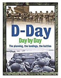 D-Day Day by Day: The Planning, the Landings, the Battles (Hardcover)