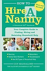 How to Hire a Nanny: Your Complete Guide to Finding, Hiring, and Retaining Household Help (Paperback, 2)