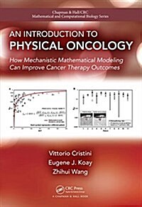 An Introduction to Physical Oncology: How Mechanistic Mathematical Modeling Can Improve Cancer Therapy Outcomes (Hardcover)