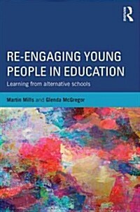 Re-engaging Young People in Education : Learning from Alternative Schools (Paperback)