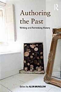 Authoring the Past : Writing and Rethinking History (Paperback)