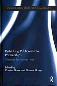 Rethinking Public-Private Partnerships : Strategies for Turbulent Times (Hardcover)