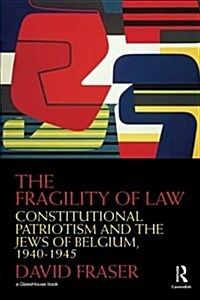 The Fragility of Law : Constitutional Patriotism and the Jews of Belgium, 1940–1945 (Paperback)