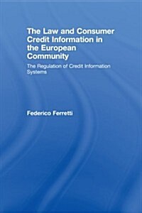 The Law and Consumer Credit Information in the European Community : The Regulation of Credit Information Systems (Paperback)