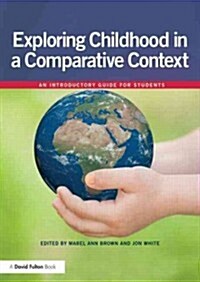 Exploring Childhood in a Comparative Context : An Introductory Guide for Students (Paperback)