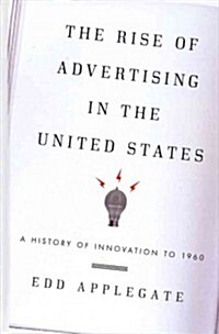 The Rise of Advertising in the United States: A History of Innovation to 1960 (Hardcover)