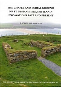 The Chapel and Burial Ground on St Ninians Isle, Shetland: Excavations Past and Present: v. 32 : Excavations Past and Present (Paperback)