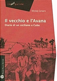 Il Vecchio E LAvana: Diario Di Un Siciliano a Cuba (Paperback)