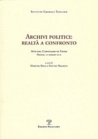 Archivi Politici: Realta a Confronto: Atti del Convegno Di Studi. Firenze, 21 Maggio 2010 (Paperback)