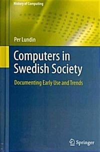 Computers in Swedish Society : Documenting Early Use and Trends (Hardcover, 2012 ed.)