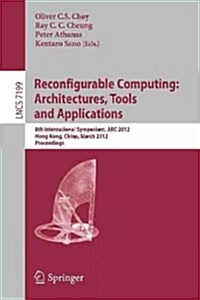 Reconfigurable Computing: Architectures, Tools and Applications: 8th International Symposium, ARC 2012, Hongkong, China, March 19-23, 2012, Proceeding (Paperback, 2012)