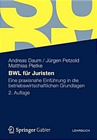 Bwl Fur Juristen: Eine Praxisnahe Einfuhrung in Die Betriebswirtschaftlichen Grundlagen (Paperback, 2, 2. Aufl. 2012)