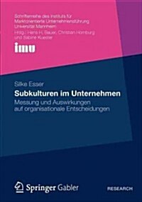 Subkulturen Im Unternehmen: Messung Und Auswirkungen Auf Organisationale Entscheidungen (Paperback, 2012)