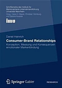 Consumer-Brand Relationships: Konzeption, Messung Und Konsequenzen Emotionaler Markenbindung (Paperback, 2012)