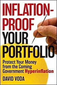 Inflation-Proof Your Portfolio: How to Protect Your Money from the Coming Government Hyperinflation (Hardcover)