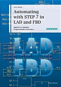 Automating with Step 7 in Lad and Fbd: Simatic S7-300/400 Programmable Controllers (Hardcover, 5)