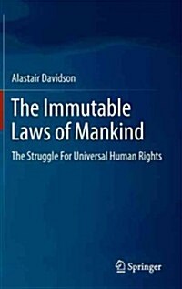 The Immutable Laws of Mankind: The Struggle for Universal Human Rights (Hardcover, 2012)