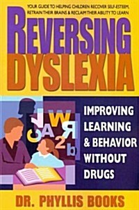 Reversing Dyslexia: Improving Learning and Behavior Without Drugs (Paperback)